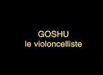 Goshu le Violoncelliste